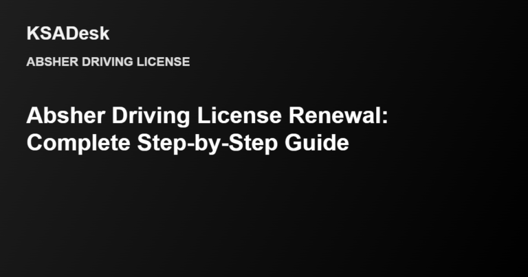 Absher Driving License Renewal: Complete Step-by-Step Guide