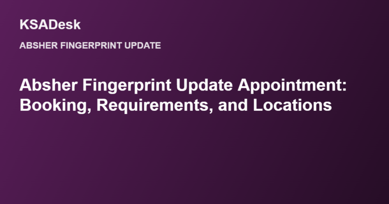 Absher Fingerprint Update Appointment: Booking, Requirements, and Locations