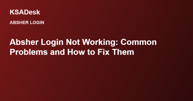 Absher Login Not Working: Common Problems and How to Fix Them