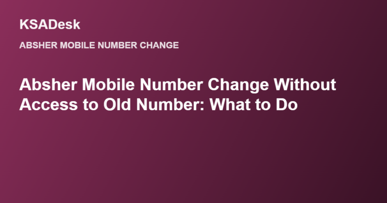 Absher Mobile Number Change Without Access to Old Number: What to Do