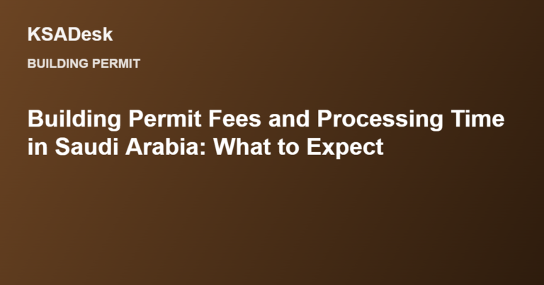 Building Permit Fees and Processing Time in Saudi Arabia: What to Expect