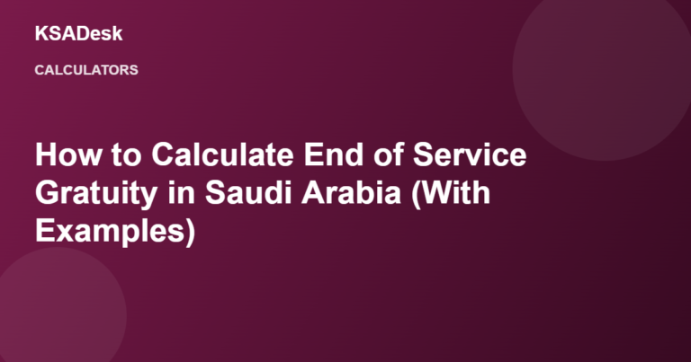 How to Calculate End of Service Gratuity in Saudi Arabia (With Examples)