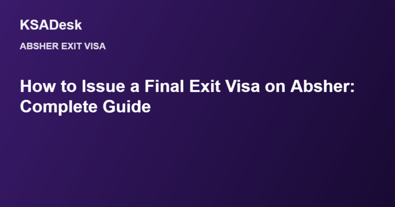 How to Issue a Final Exit Visa on Absher: Complete Guide