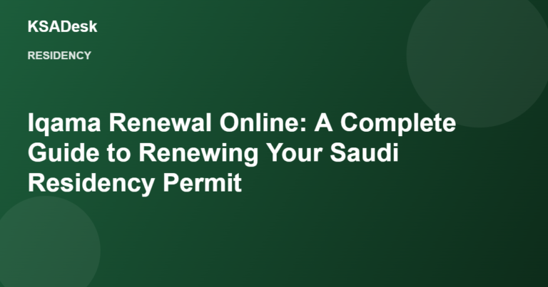 Iqama Renewal Online: A Complete Guide to Renewing Your Saudi Residency Permit