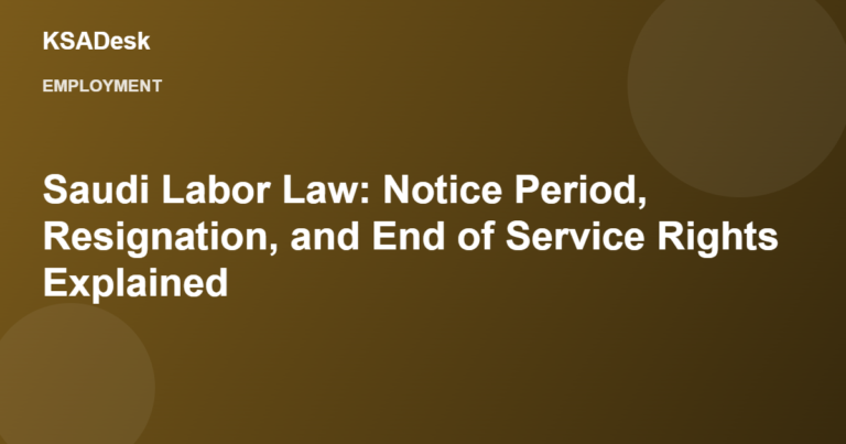 Saudi Labor Law: Notice Period, Resignation, and End of Service Rights Explained