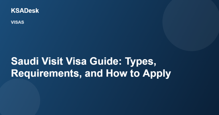 Saudi Visit Visa Guide: Types, Requirements, and How to Apply