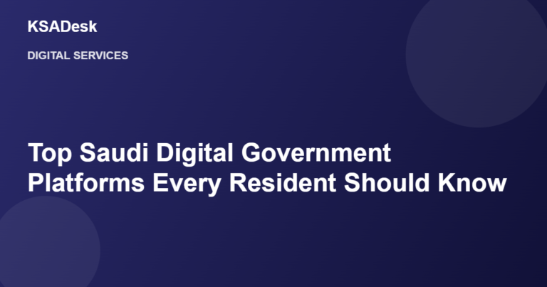 Top Saudi Digital Government Platforms Every Resident Should Know